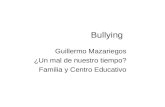 Bullying Guillermo Mazariegos ¿Un mal de nuestro tiempo? Familia y Centro Educativo.