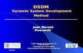 04/02/031 DSDM Dynamic System Development Method Juan Morató Moscardó Laboratorio de Sistemas de Información Facultad de Informática Universidad Politécnica.
