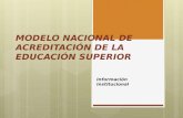 MODELO NACIONAL DE ACREDITACIÓN DE LA EDUCACIÓN SUPERIOR Información Institucional.