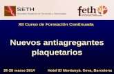 Nuevos antiagregantes plaquetarios XII Curso de Formación Continuada 26-28 marzo 2014 Hotel El Montanyà. Seva, Barcelona.