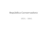 República Conservadora 1831 - 1861. Presidentes José Joaquín Prieto 1831 – 1841 Manuel Bulnes 1841 – 1851 Manuel Montt 1851 - 1861.