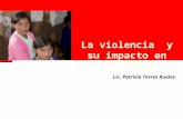 La violencia y su impacto en las niñas Lic. Patricia Torres Ruales.