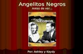 Angelitos Negros Antes de ver… Por: Ashley y Kaydy.