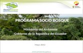 PROGRAMA SOCIO BOSQUE Ministerio del Ambiente Gobierno de la República del Ecuador Mayo 2012.
