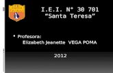 I.E.I. N° 30 701 “Santa Teresa”  Profesora: Elizabeth Jeanette VEGA POMA 2012.