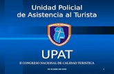 OCTUBRE DE 20091 Unidad Policial de Asistencia al Turista UPAT II CONGRESO NACIONAL DE CALIDAD TURISTICA.