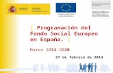 [ Programación del Fondo Social Europeo en España. ] Marco 2014/2020 1 27 de febrero de 2014.