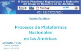Sesión Paralela : Procesos de Plataformas Nacionales en las Américas Fecha: 16-03-2011 UNISDR / IFRC Haris E. Sanahuja.