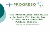 “Las Prestaciones Educativas y Su Costo Per Capita Por Alumno En La Educación Publica Chilena”. Avance de Investigación.