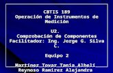 CBTIS 189 Operación de Instrumentos de Medición U2. Comprobación de Componentes Facilitador: Ing. Jorge G. Silva C. Equipo 2 Martínez Tovar Tania Alhelí.