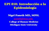 EPI 810: Introducción a la Epidemiología Nigel Paneth MD, MPH. paneth@msu.edu College of Human Medicine Michigan State University.
