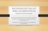 NECESIDAD DE UNA LEY PARA LAS BIBLIOTECAS Eduardo Puente Hernández Ponencia presentada en el marco de las Primeras Jornadas de Investigación en Bibliotecología.