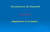 1 Ecuaciones de Maxwell Magnetismo en la materia Clase de hoy.