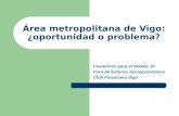 Área metropolitana de Vigo: ¿oportunidad o problema? Cuadernos para el Debate 10 Foro de Entorno Socioeconómico Club Financiero Vigo.