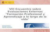 VIII Encuentro sobre Evaluaciones Externas "Formación Profesional y Aprendizaje a lo largo de la vida" Fundación Encuentro 10 de marzo de 2015 Ismael Sanz.