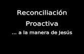 Reconciliación Proactiva … a la manera de Jesús. Guerra regulada “Guerra justa”* Guerra injusta Guerra “preventiva ” * Teoría de “Guerra Justa / Santa”