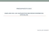 NICOLAS DAHER PRESUPUESTO 2015 ANÁLISIS DE LOS SUPUESTOS MACROECONÓMICOS OFICIALES.