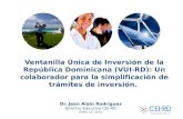 Ventanilla Única de Inversión de la República Dominicana (VUI-RD): Un colaborador para la simplificación de trámites de inversión. Dr. Jean Alain Rodríguez.