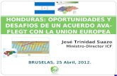 BRUSELAS, 25 Abril, 2012. HONDURAS: OPORTUNIDADES Y DESAFIOS DE UN ACUERDO AVA- FLEGT CON LA UNION EUROPEA José Trinidad Suazo Ministro-Director ICF.