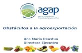 Obstáculos a la agroexportación Ana María Deustua Directora Ejecutiva.