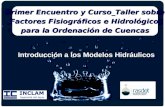 Introducción a los Modelos Hidráulicos Primer Encuentro y Curso_Taller sobre Factores Fisiográficos e Hidrológicos Factores Fisiográficos e Hidrológicos.