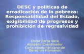 DESC y políticas de erradicación de la pobreza: Responsabilidad del Estado, exigibilidad de progresos y prohibición de regresividad Oscar Parra Vera Abogado.