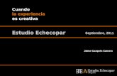 Septiembre, 2011 Estudio Echecopar Cuando la experiencia es creativa Jaime Cuzquén Carnero.