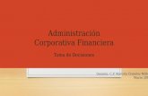 Administración Corporativa Financiera Toma de Decisiones Docente: C.P. Marcela Cisneros Núñez Marzo 2015.