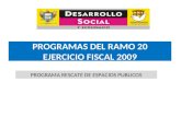 PROGRAMAS DEL RAMO 20 EJERCICIO FISCAL 2009 PROGRAMA RESCATE DE ESPACIOS PUBLICOS.