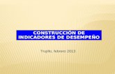 CONSTRUCCIÓN DE INDICADORES DE DESEMPEÑO Trujillo, febrero 2013.