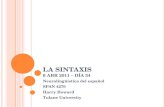 LA SINTAXIS 6 ABR 2011 – DÍA 34 Neurolingüística del español SPAN 4270 Harry Howard Tulane University.