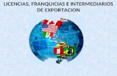 LICENCIAS, FRANQUICIAS E INTERMEDIARIOS DE EXPORTACION.