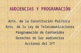 AUDIENCIAS Y PROGRAMACIÓN Arts. de la Constitución Política Arts. de la Ley de Telecomunicaciones Programación de Contenidos Derechos de las audiencias.