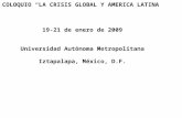 COLOQUIO “LA CRISIS GLOBAL Y AMERICA LATINA” 19-21 de enero de 2009 Universidad Autónoma Metropolitana Iztapalapa, México, D.F.