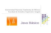 Java Básico Universidad Nacional Autónoma de México Facultad de Estudios Superiores Aragón.