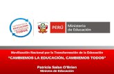Movilización Nacional por la Transformación de la Educación “CAMBIEMOS LA EDUCACIÓN, CAMBIEMOS TODOS” Patricia Salas O’Brien Ministra de Educación.