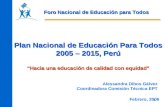 1 Febrero, 2006 Plan Nacional de Educación Para Todos 2005 – 2015, Perú “Hacia una educación de calidad con equidad” Alessandra Dibos Gálvez Coordinadora.