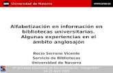 Alfabetización en información en bibliotecas universitarias. Algunas experiencias en el ámbito anglosajón Rocío Serrano Vicente Servicio de Bibliotecas.