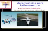 Aeromedicina para Latinoamerica Capacitación en Aeromedicina Desarrollo, Equipamiento y Consultoría Your Logo Here.