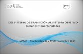 UPAEP – Montevideo 18 y 19 de noviembre 2014 DEL SISTEMA DE TRANSICIÓN AL SISTEMA OBJETIVO Desafíos y oportunidades.