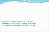 GESTION DE CAMBIO EJERCICIO 3, MODULO III PRESENTADO POR : MARIA CARMENZA MIRANDA UNIVERSIDAD MANUELA BELTRAN UMB VIRTUAL.