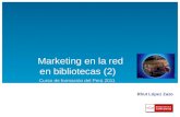 Marketing en la red en bibliotecas (2) Curso de formación del Perù 2011 Rhut López Zazo.