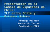 Presentación en el Cámara de Diputados de Chile: TLC entre Chile y Estados Unidos Rodrigo Pizarro Fundación Terram Septiembre 2003.