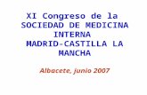 XI Congreso de la SOCIEDAD DE MEDICINA INTERNA MADRID-CASTILLA LA MANCHA Albacete, junio 2007.