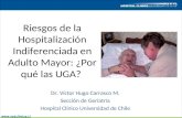 Riesgos de la Hospitalización Indiferenciada en Adulto Mayor: ¿Por qué las UGA? Dr. Víctor Hugo Carrasco M. Sección de Geriatría Hospital Clínico Universidad.