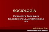 UNIVERSIDAD DEL GOLFO DE MÉXICO SOCIOLOGÍA Perspectiva Sociológica Lic.enderecho1a.ugm@hotmail.com José de Jesús Cruz.