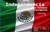 Capítulo 9 Los Soldados Insurgentes La Independencia Hecho por: Katy Engels y Fabiola Meyer.