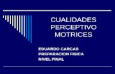 CUALIDADES PERCEPTIVO MOTRICES EDUARDO CARCAS PREPARACION FISICA NIVEL FINAL.