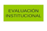 EVALUACIÓN INSTITUCIONAL. OBJETIVOS Desarrollar proceso de reflexión colectiva sobre la Evaluación Institucional Introducir la cultura de Evaluación institucional.
