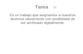 Tarea Es un trabajo que asignamos a nuestros alumnos obviamente con posibilidad de ser archivado digitalmente.